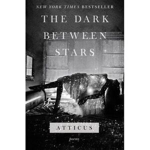 The Dark Between Stars: Poems -- Atticus
